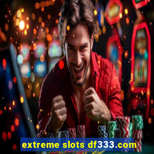 extreme slots df333.com