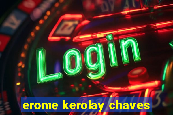 erome kerolay chaves