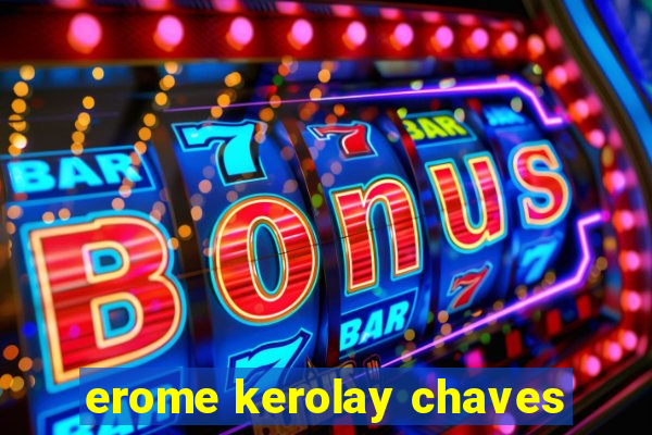 erome kerolay chaves