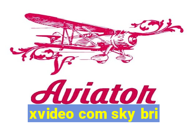 xvideo com sky bri