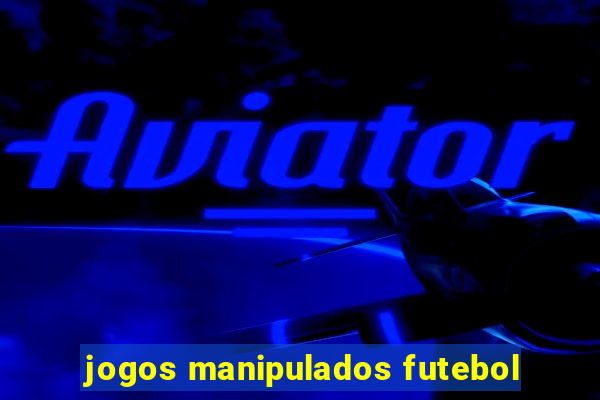 jogos manipulados futebol