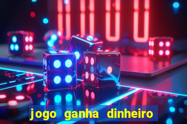 jogo ganha dinheiro de verdade