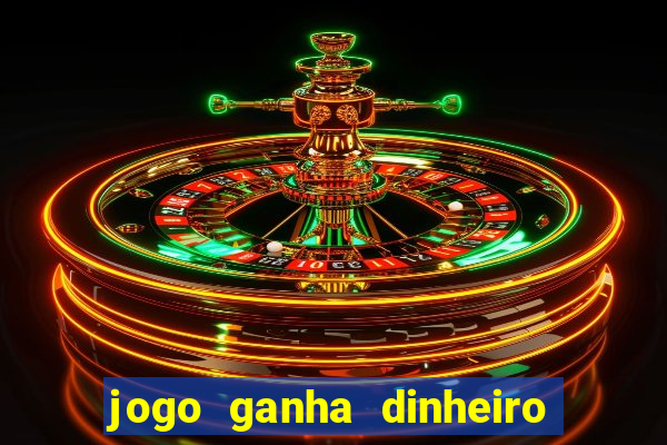 jogo ganha dinheiro de verdade