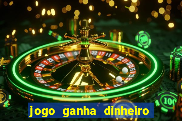 jogo ganha dinheiro de verdade