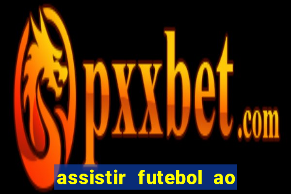 assistir futebol ao vivo rcm