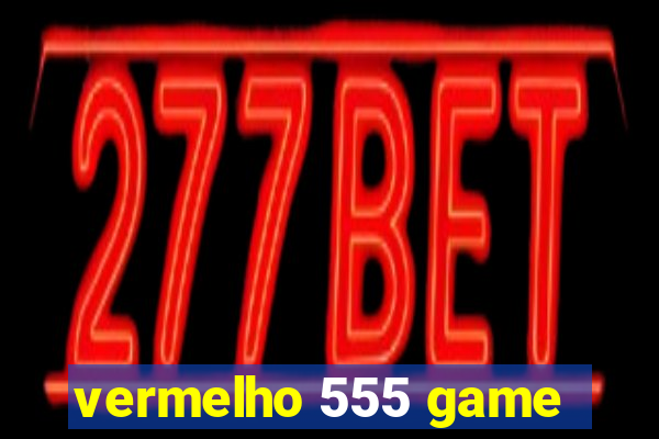 vermelho 555 game