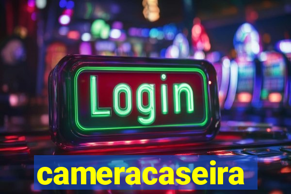 cameracaseira