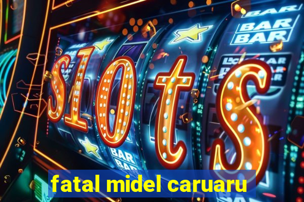 fatal midel caruaru