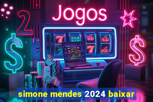 simone mendes 2024 baixar