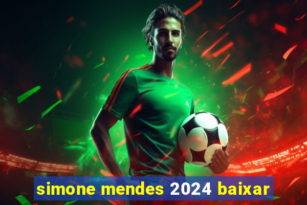 simone mendes 2024 baixar