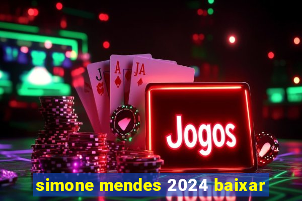 simone mendes 2024 baixar