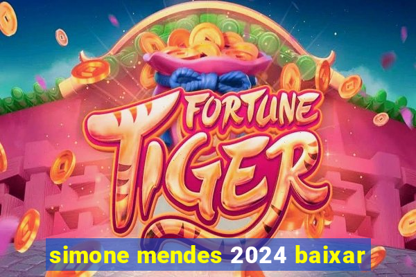 simone mendes 2024 baixar