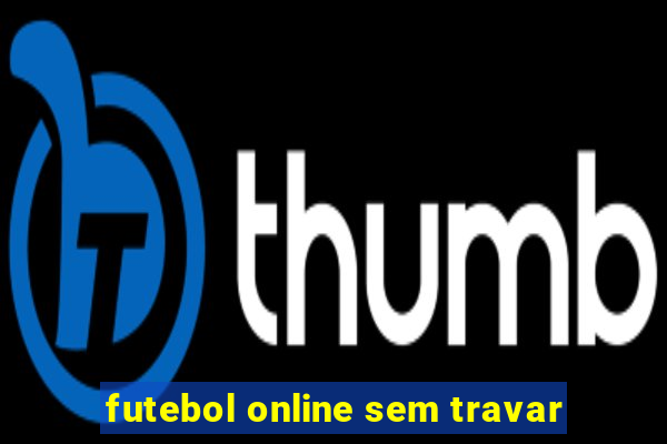 futebol online sem travar