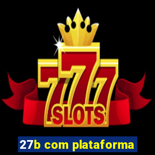 27b com plataforma