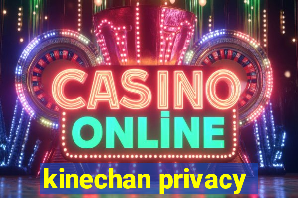 kinechan privacy