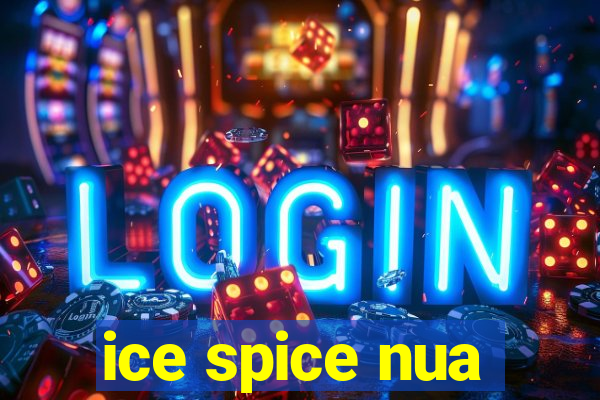 ice spice nua