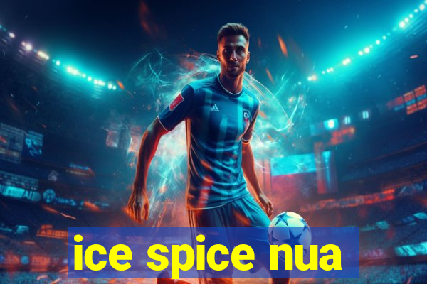 ice spice nua