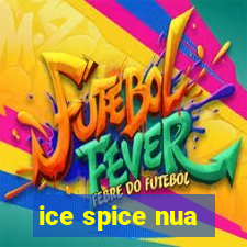 ice spice nua