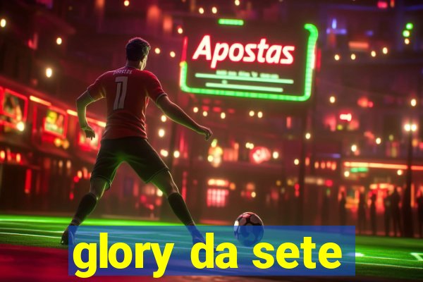 glory da sete