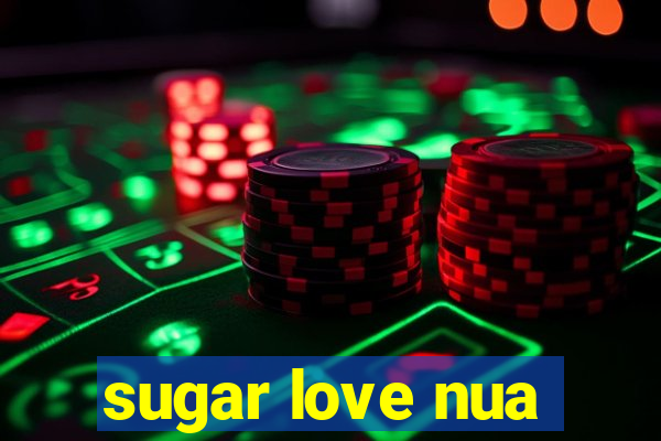 sugar love nua