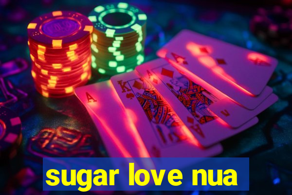 sugar love nua