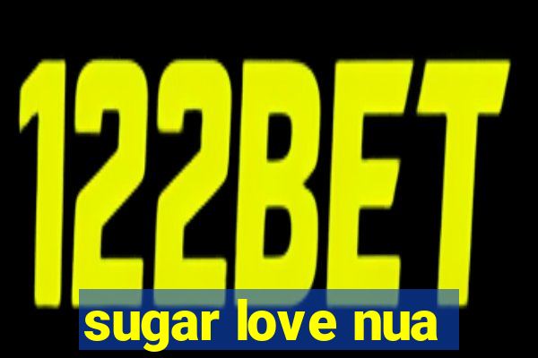 sugar love nua