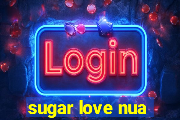 sugar love nua