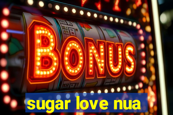 sugar love nua