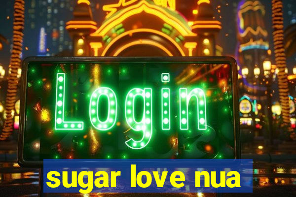 sugar love nua