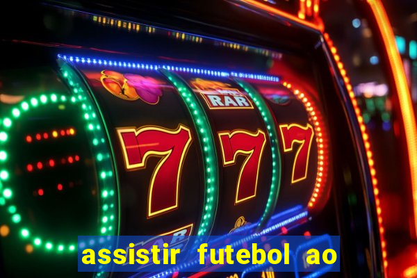 assistir futebol ao vivo multi canais