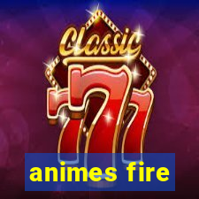 animes fire