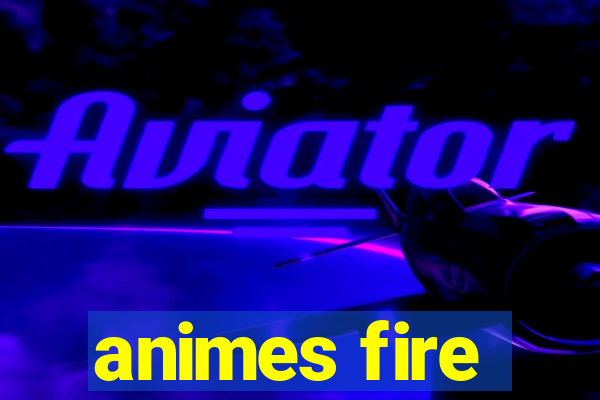 animes fire