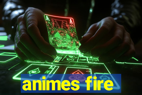 animes fire