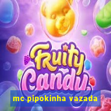 mc pipokinha vazada