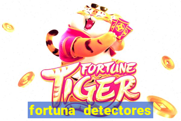 fortuna detectores de metal