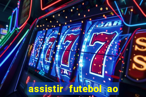 assistir futebol ao vivo multicanais