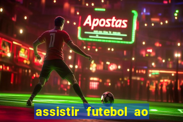 assistir futebol ao vivo multicanais