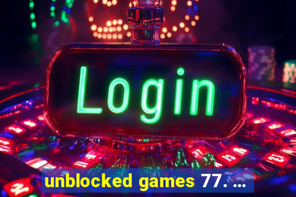 unblocked games 77. ...