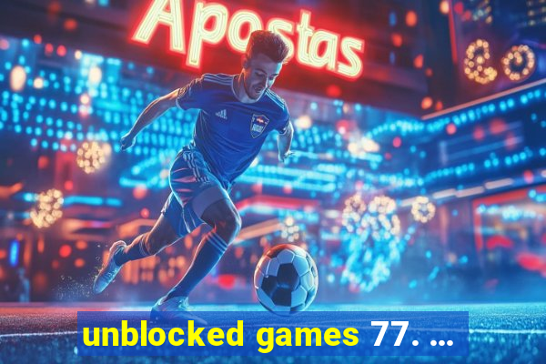 unblocked games 77. ...