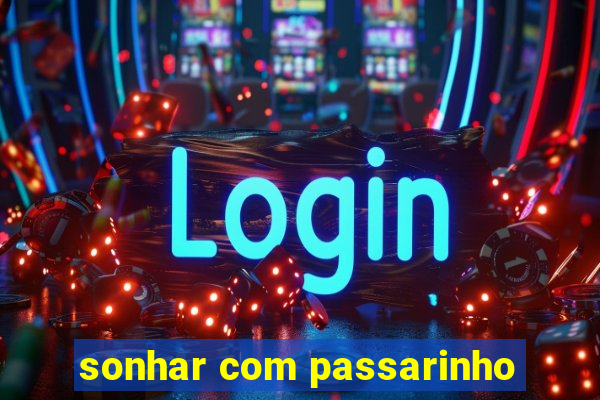 sonhar com passarinho