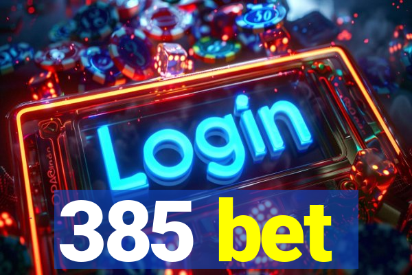 385 bet