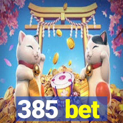 385 bet