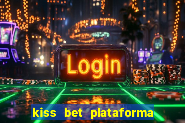 kiss bet plataforma de jogos