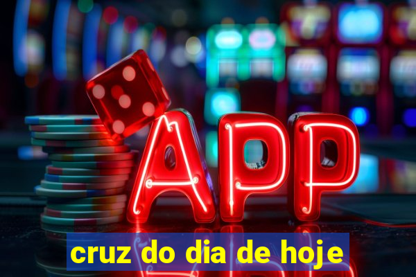 cruz do dia de hoje