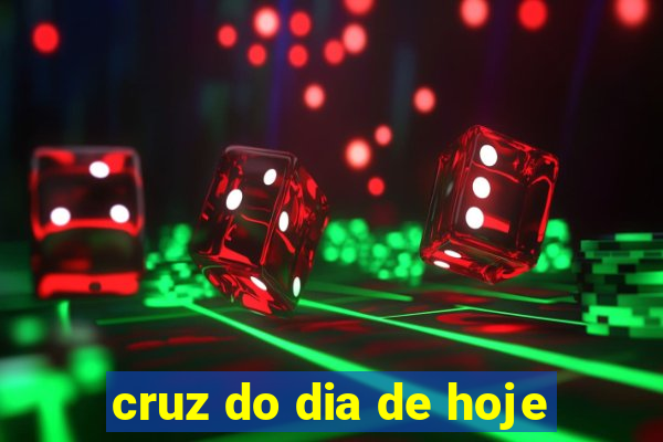 cruz do dia de hoje