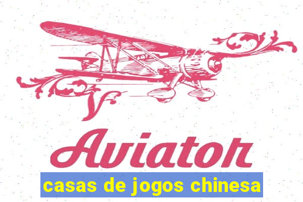 casas de jogos chinesa