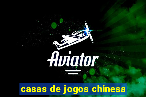 casas de jogos chinesa