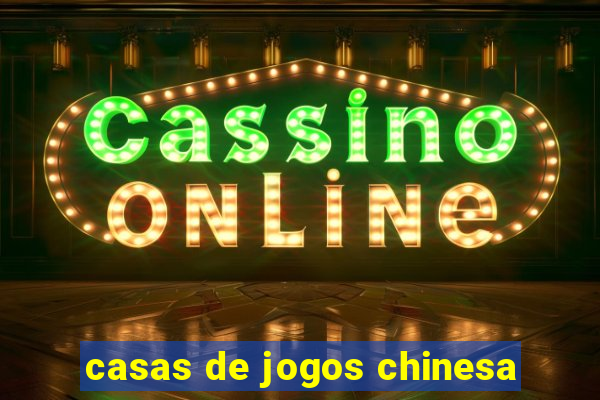 casas de jogos chinesa