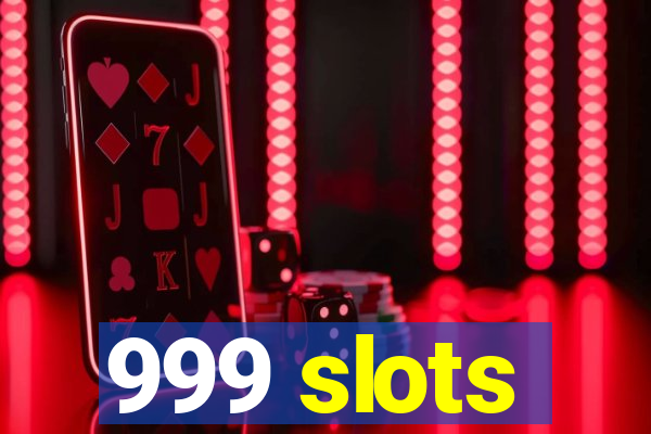 999 slots