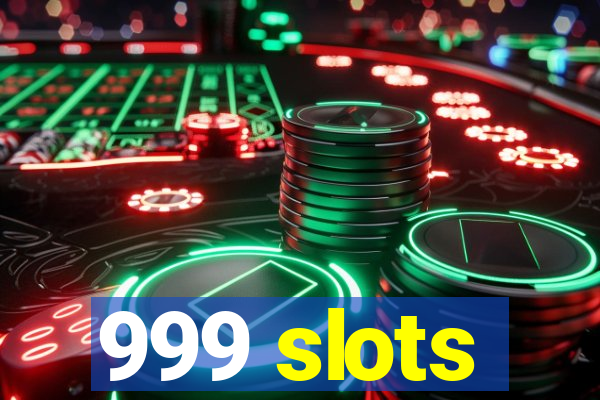 999 slots